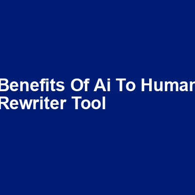 Benefits of AI to Human Rewriter Tool img